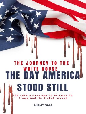 cover image of The Journey to the White House--The day America Stood Still
